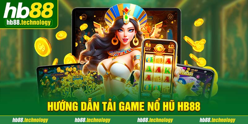 Hướng dẫn tải game nổ hũ HB88