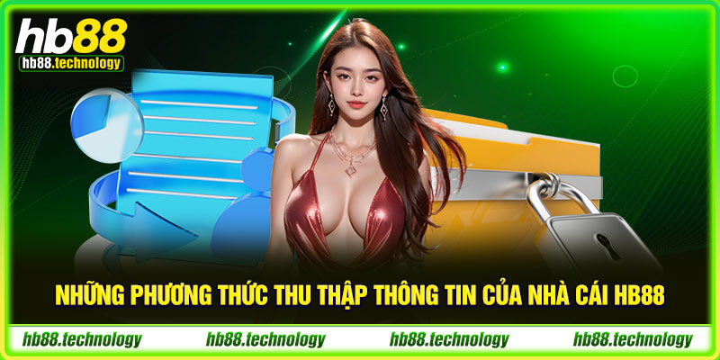 Những phương thức thu thập thông tin của nhà cái HB88 